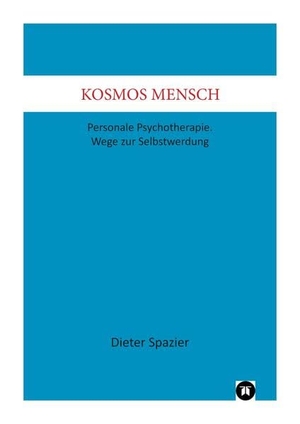 Spazier, Dieter. Kosmos Mensch - Personale Psychotherapie. Wege zur Selbstwerdung. tredition, 2022.