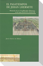 El pasatiempos de Jehan Lhermite : memorias de un gentilhombre en la corte de Felipe II y Felipe III