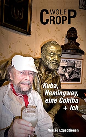 Cropp, Wolf-Ulrich. Kuba, Hemingway, eine Cohiba + ich. Verlag Expeditionen, 2021.