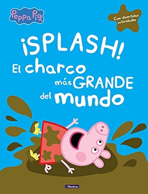 Hasbro / Eone. Peppa Pig. ¡Splash! El charco más grande del mundo : con divertidas actividades. Ediciones Beascoa, 2017.