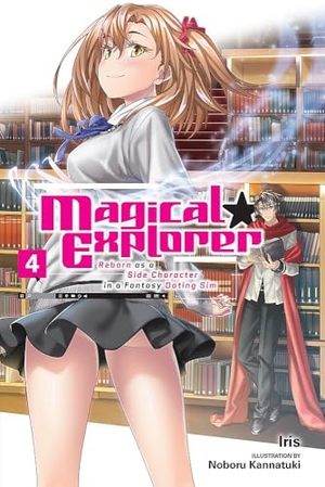 Iris. Magical Explorer, Vol. 4 (Light Novel) - Reborn as a Side Character in a Fantasy Dating Sim Volume 4. Yen Press, 2023.