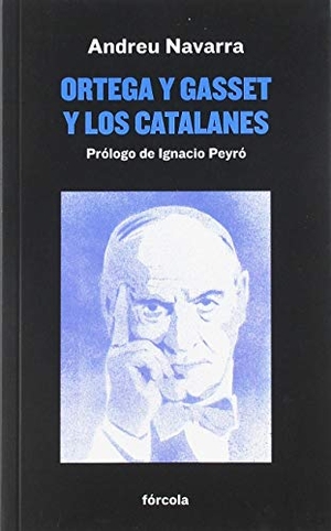 Peyro Jiménez, Ignacio / Andreu Navarra Ordoño. Ortega y Gasset y los catalanes. Fórcola Ediciones, 2019.