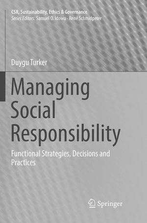 Turker, Duygu. Managing Social Responsibility - Functional Strategies, Decisions and Practices. Springer International Publishing, 2019.