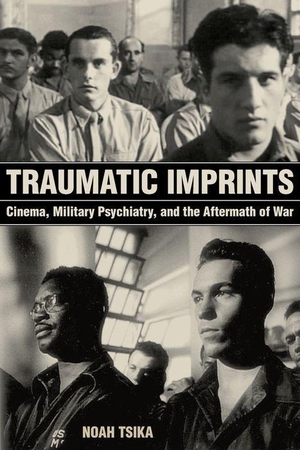 Tsika, Noah. Traumatic Imprints - Cinema, Military Psychiatry, and the Aftermath of War. University of California Press, 2018.