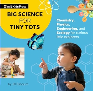 Esbaum, Jill / Wonderlab Group. Big Science for Tiny Tots Four-Book Collection - (Boxed Set of Four Board Books for Babies, Toddlers, and Preschoolers Covering Physics, Chemistry, Engineering, and Ecology). Candlewick Press (MA), 2023.