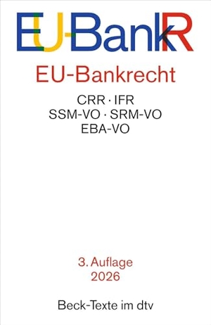 EU-Bankrecht. EU-BankR - CRR, IFR, SSM-VO, SRM-VO, EBA-VO. Textausgabe. Rechtsstand: 15. März 2026. dtv Verlagsgesellschaft, 2026.