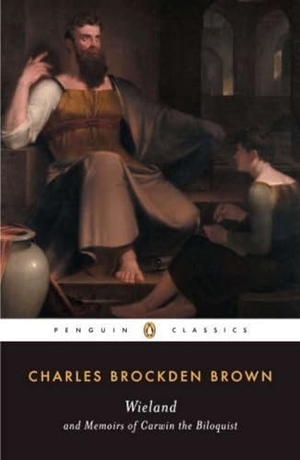 Brown, Charles Brockden. Wieland and Memoirs of Carwin the Biloquist. Penguin Publishing Group, 1991.