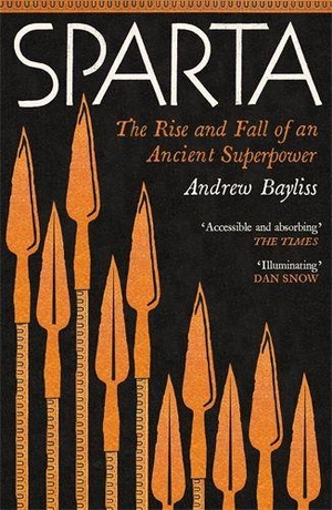 Bayliss, Andrew. Sparta - The Rise and Fall of an Ancient Superpower. Profile Books, 2026.