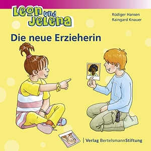 Hansen, Rüdiger / Raingard Knauer. Leon und Jelena - Die neue Erzieherin. Bertelsmann Stiftung, 2018.