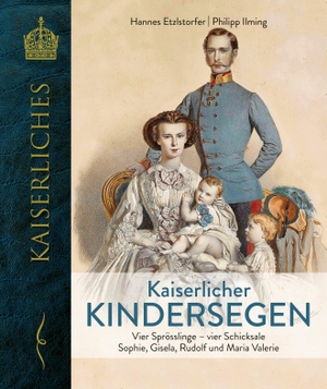 Etzlstorfer, Hannes / Philipp Ilming. Kaiserlicher Kindersegen - Vier Sprösslinge - Vier Schicksale Sophie, Gisela, Rudolf und Maria Valerie. Kral Gesellschaft m.b.H., 2026.