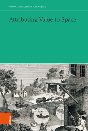 O'Reilly, William / Ellinor Forster (Hrsg.). Attributing Value to Space. Boehlau Verlag, 2026.