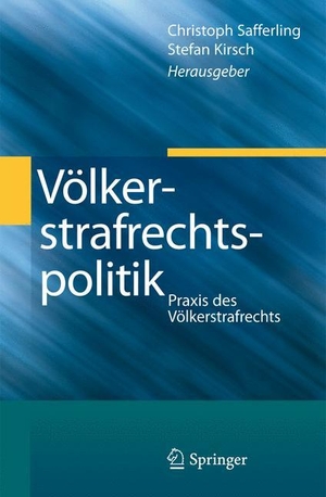 Kirsch, Stefan / Christoph Safferling (Hrsg.). Völkerstrafrechtspolitik - Praxis des Völkerstrafrechts. Springer Berlin Heidelberg, 2013.