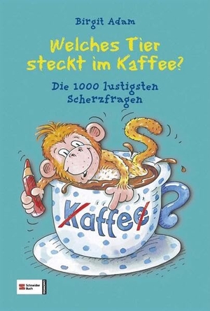 Adam, Birgit. Welches Tier steckt im Kaffee? - Die 1000 lustigsten Scherzfragen. Schneiderbuch, 2012.