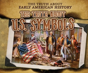 Taylor, Charlotte. The Truth about U.S. Symbols. Enslow Publishers, 2022.