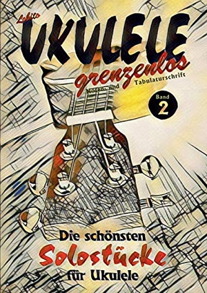 Lobito. UKULELE grenzenlos - Die schönsten Solostücke von Lobito für Ukulele, Band 2. Books on Demand, 2019.