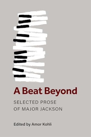 Jackson, Major. A Beat Beyond - Selected Prose of Major Jackson. University of Michigan Press, 2022.