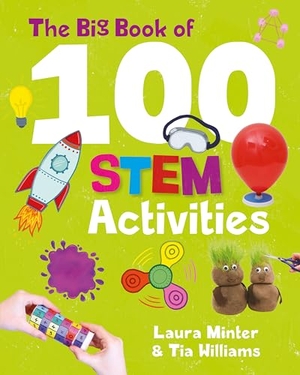 Minter, Laura / Tia Williams. The Big Book of 100 STEM Activities - Science Technology Engineering Maths. Button Books, 2022.