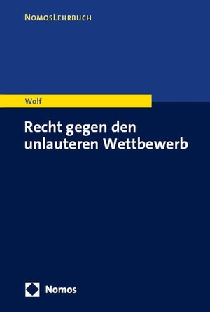 Wolf, Maik. Recht gegen den unlauteren Wettbewerb. Nomos Verlags GmbH, 2026.