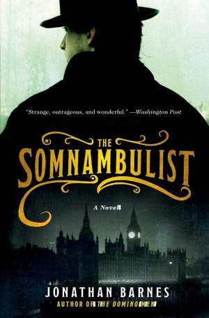 Barnes, Jonathan. The Somnambulist. William Morrow & Company, 2009.