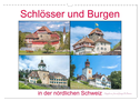 Schlösser und Burgen in der nördlichen Schweiz (Wandkalender 2024 DIN A3 quer), CALVENDO Monatskalender