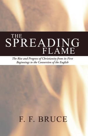 Bruce, F. F.. The Spreading Flame. Wipf and Stock Publishers, 2004.