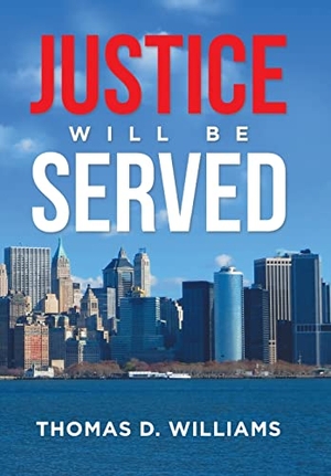Williams, Thomas D.. Justice Will Be Served. iUniverse, 2021.