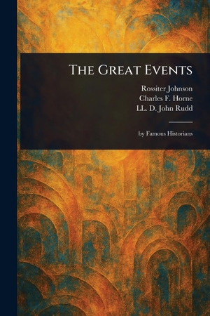 Johnson, Rossiter / Horne, Charles F et al. The Great Events. Creative Media Partners, LLC, 2025.