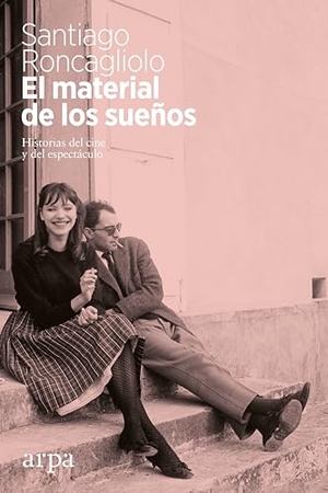 Roncagliolo, Santiago. El material de los sueños : historias del cine y del espectáculo. Arpa Editores, 2018.