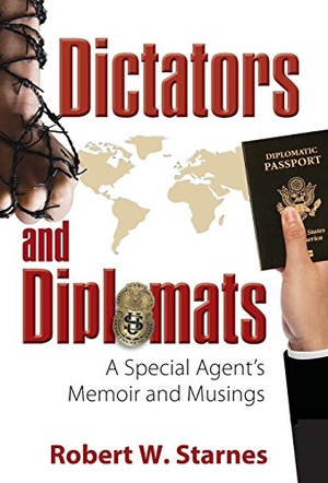 Starnes, Robert W.. Dictators and Diplomats - A Special Agent's Memoir and Musings. Nobility Press, LLC, 2018.