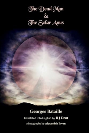 Bataille, Georges. The Dead Man & The Solar Anus. Lulu Press, 2024.
