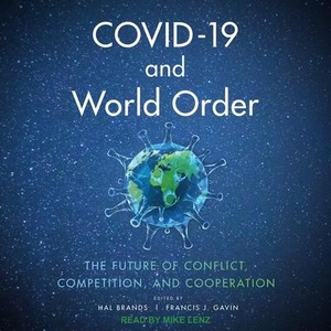 Gavin, Francis J.. Covid-19 and World Order: The Future of Conflict, Competition, and Cooperation. Tantor, 2021.