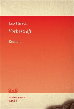 Hirsch, Leo. Vorbestraft - Roman. Westhafen Verlag, 2015.
