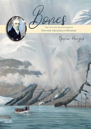 Menzies, Graeme. Bones - The Life and Adventures of Dr Archibald Menzies (1754-1842). Porto Press Ltd, 2024.