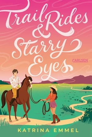 Emmel, Katrina. Trail Rides & Starry Eyes - Süße YA-Cowboy-Romance zum Verlieben. Carlsen Verlag GmbH, 2026.