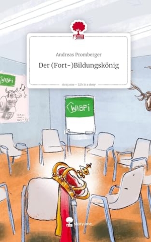 Promberger, Andreas. Der                   (Fort-)Bildungskönig. Life is a Story - story.one. story.one publishing, 2025.