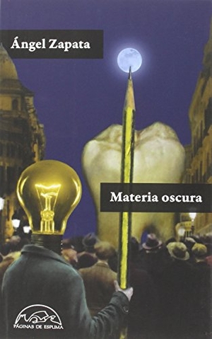 Zapata, Ángel. Materia oscura. Páginas de Espuma SL, 2015.