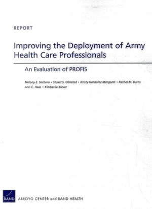 Sorbero, Melony E / Olmsted, Stuart S et al. Improving the Deployment of Army Health Care Professionals - An Evaluation of Profis. RAND Corporation, 2013.