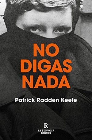 Keefe, Patrick Radden. No Digas NADA / Say Nothing: A True Story of Murder and Memory in Northern Ireland. Prh Grupo Editorial, 2021.