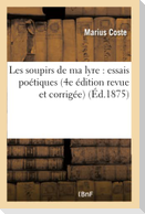 Les Soupirs de Ma Lyre: Essais Poétiques 4e Édition Revue Et Corrigée