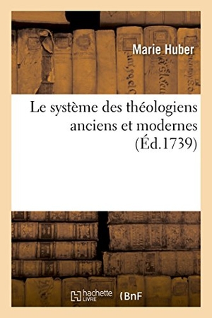 Huber-M. Le Sisteme Des Theologiens Anciens Et Modernes, Concilié Par l'Exposition Des Differens Sentimens - Sur l'Etat Des Ames Séparées Des Corps. En Quatorze Lettres. Troisieme Edition Augumentée.... Hachette Livre, 2022.
