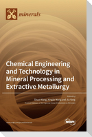 Chemical Engineering and Technology in Mineral Processing and Extractive Metallurgy