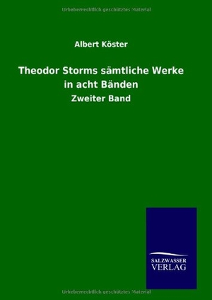 Köster, Albert. Theodor Storms sämtliche Werke in acht Bänden - Zweiter Band. Outlook, 2014.