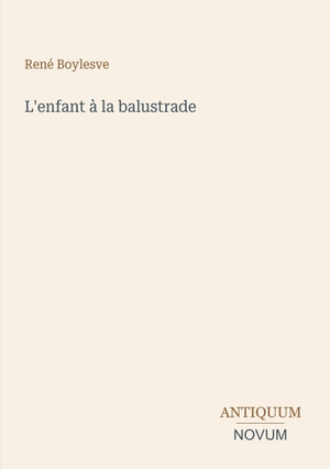Boylesve, René. L'enfant à la balustrade. Antiquum Novum Verlag, 2026.
