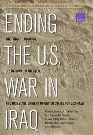 Brennan, Richard / Ries, Charles P et al. Ending the U.S. War in Iraq - The Final Transition, Operational Maneuver, and Disestablishment of the United States Forces--Iraq. RAND Corporation, 2013.