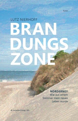 Ostfriesland Verlag - SKN Druck und Verlag GmbH & Co. KG (Hrsg.). Brandungszone - Norderney Wie aus einem Sommer mein neues Leben wurde. SKN Druck und Verlag, 2026.