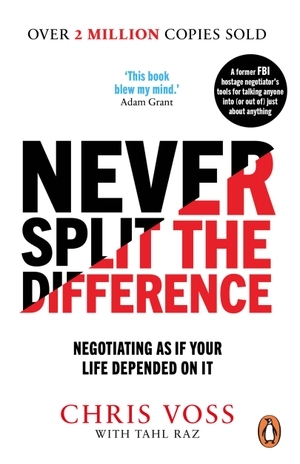 Voss, Chris / Tahl Raz. Never Split the Difference - Negotiating as if Your Life Depended on It. Random House UK Ltd, 2017.