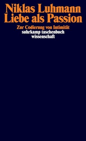 Luhmann, Niklas. Liebe als Passion - Zur Codierung von Intimität. Suhrkamp Verlag, 2012.