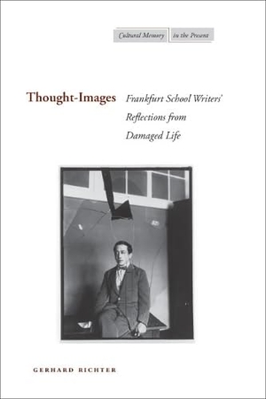 Richter, Gerhard. Thought-Images - Frankfurt School Writers' Reflections from Damaged Life. Stanford University Press, 2007.