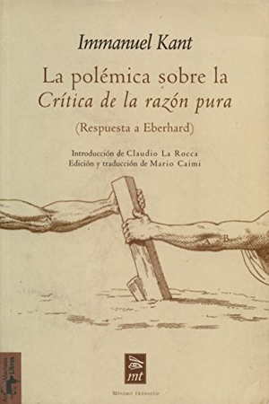 Kant, Immanuel. La polémica sobre la "Crítica de la razón pura" : (respuesta a Eberhard). Machado Grupo de Distribución, 2002.