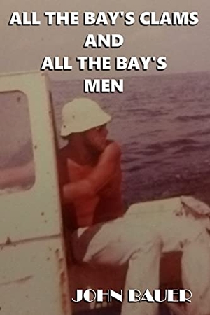 Bauer, John. All The Bay's Clams And All The Bay's Men. Lysestrah Press, 2021.